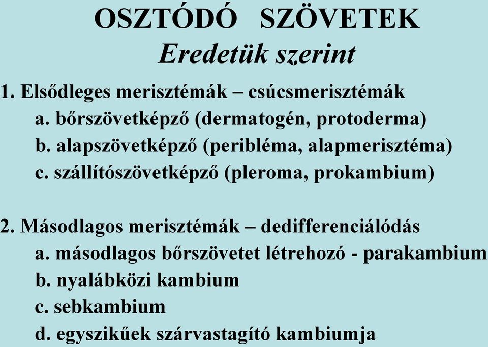 szállítószövetképző (pleroma, prokambium) 2. Másodlagos merisztémák dedifferenciálódás a.