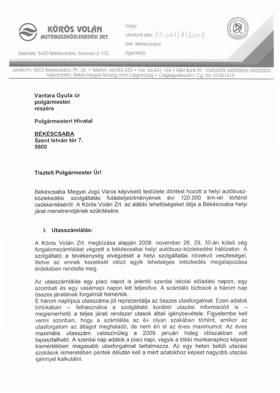04-10-00 1415 Vantara Gyula úr polgármester részére Polgármesteri Hivatal BEKESCSABA Szentistván tér 7. 5600 Tisztelt Polgármester Úr!
