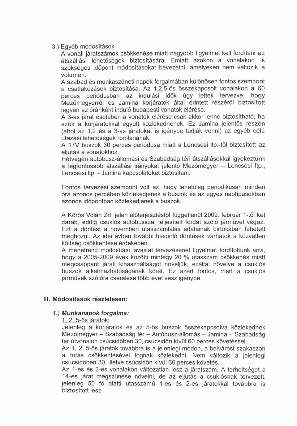 A szabad és munkaszüneti napok forgalmában kűlönösen fontos szempont a csatlakozások biztositása.