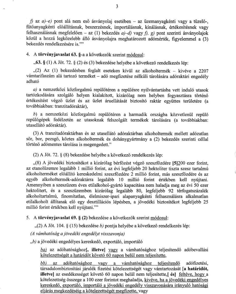 A törvényjavaslat 63. -a a következ ők szerint módosul : 63. (1) A Jöt. 72.