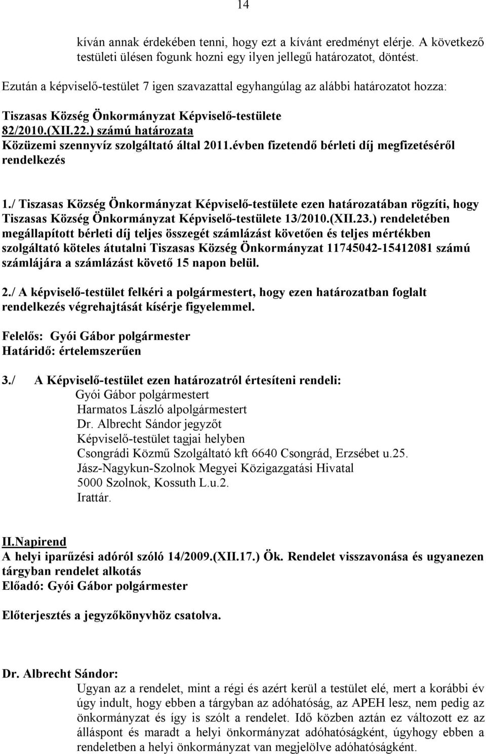 ) számú határozata Közüzemi szennyvíz szolgáltató által 2011.évben fizetendő bérleti díj megfizetéséről rendelkezés 1.