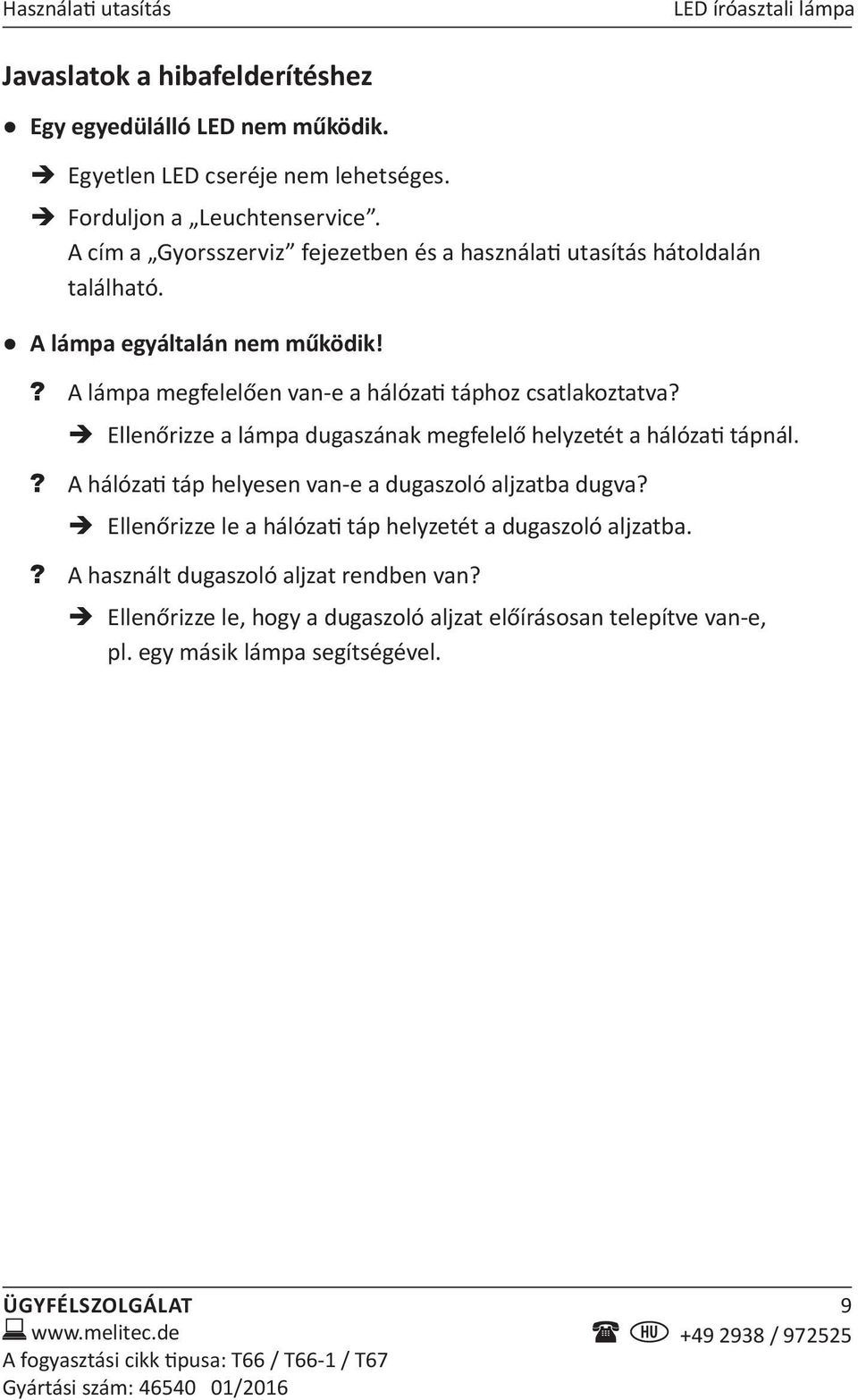 Ellenőrizze a lámpa dugaszának megfelelő helyzetét a hálózati tápnál.? A hálózati táp helyesen van-e a dugaszoló aljzatba dugva?