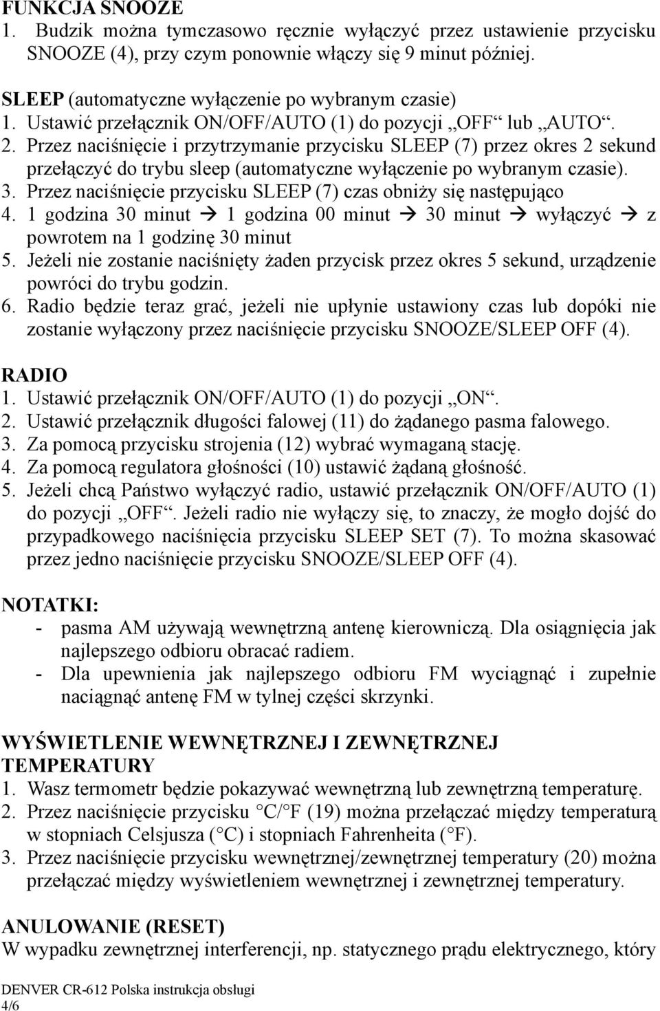 Przez naciśnięcie i przytrzymanie przycisku SLEEP (7) przez okres 2 sekund przełączyć do trybu sleep (automatyczne wyłączenie po wybranym czasie). 3.