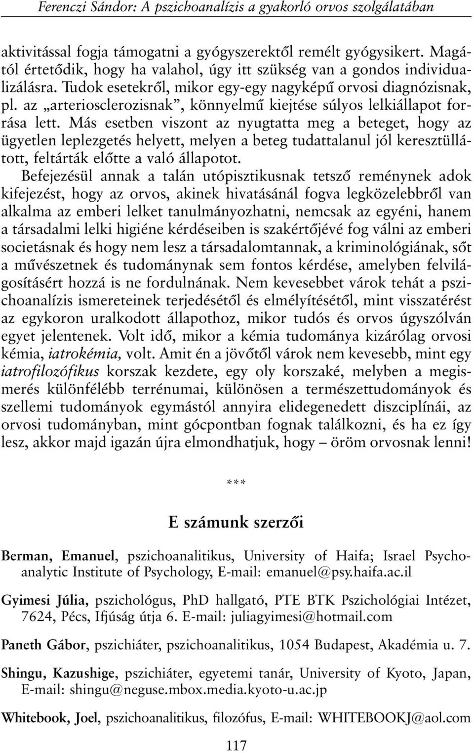 az arteriosclerozisnak, könnyelmû kiejtése súlyos lelkiállapot forrása lett.