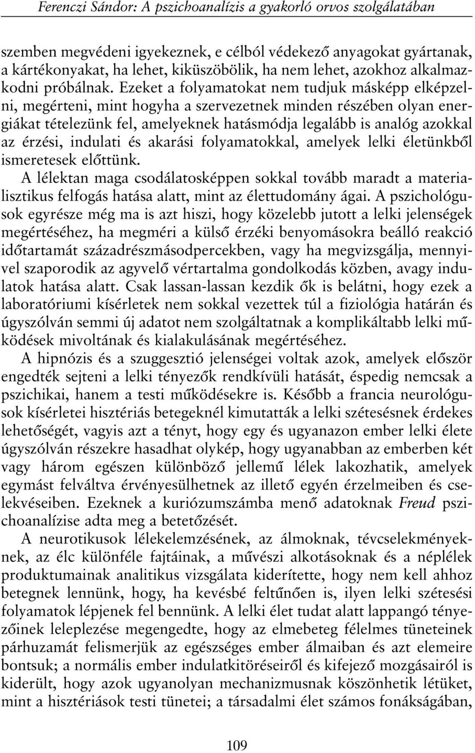 Ezeket a folyamatokat nem tudjuk másképp elképzelni, megérteni, mint hogyha a szervezetnek minden részében olyan energiákat tételezünk fel, amelyeknek hatásmódja legalább is analóg azokkal az érzési,