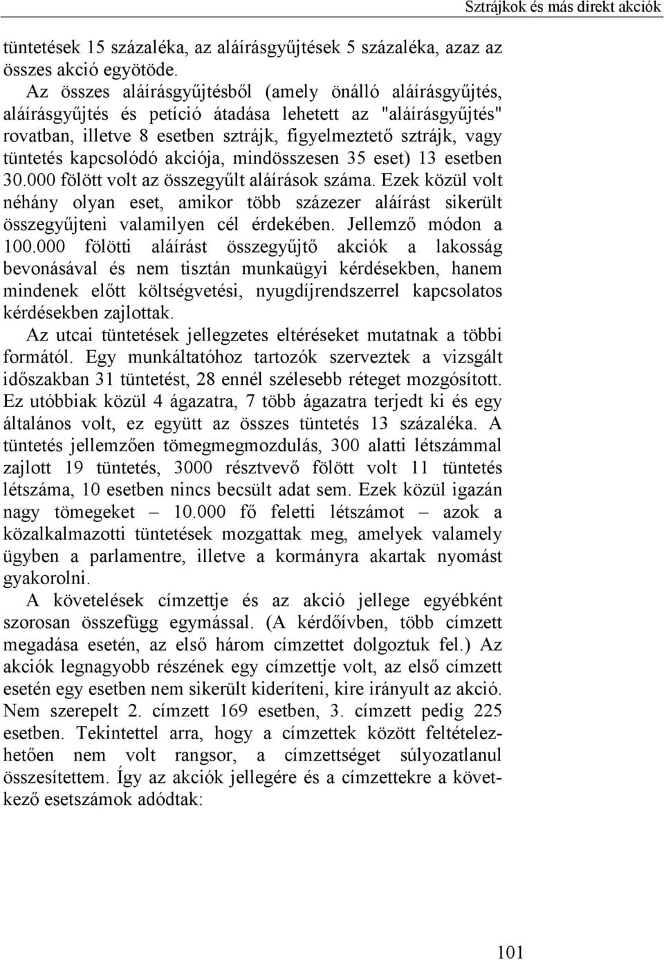 kapcsolódó akciója, mindösszesen 35 eset) 13 esetben 30.000 fölött volt az összegyűlt aláírások száma.