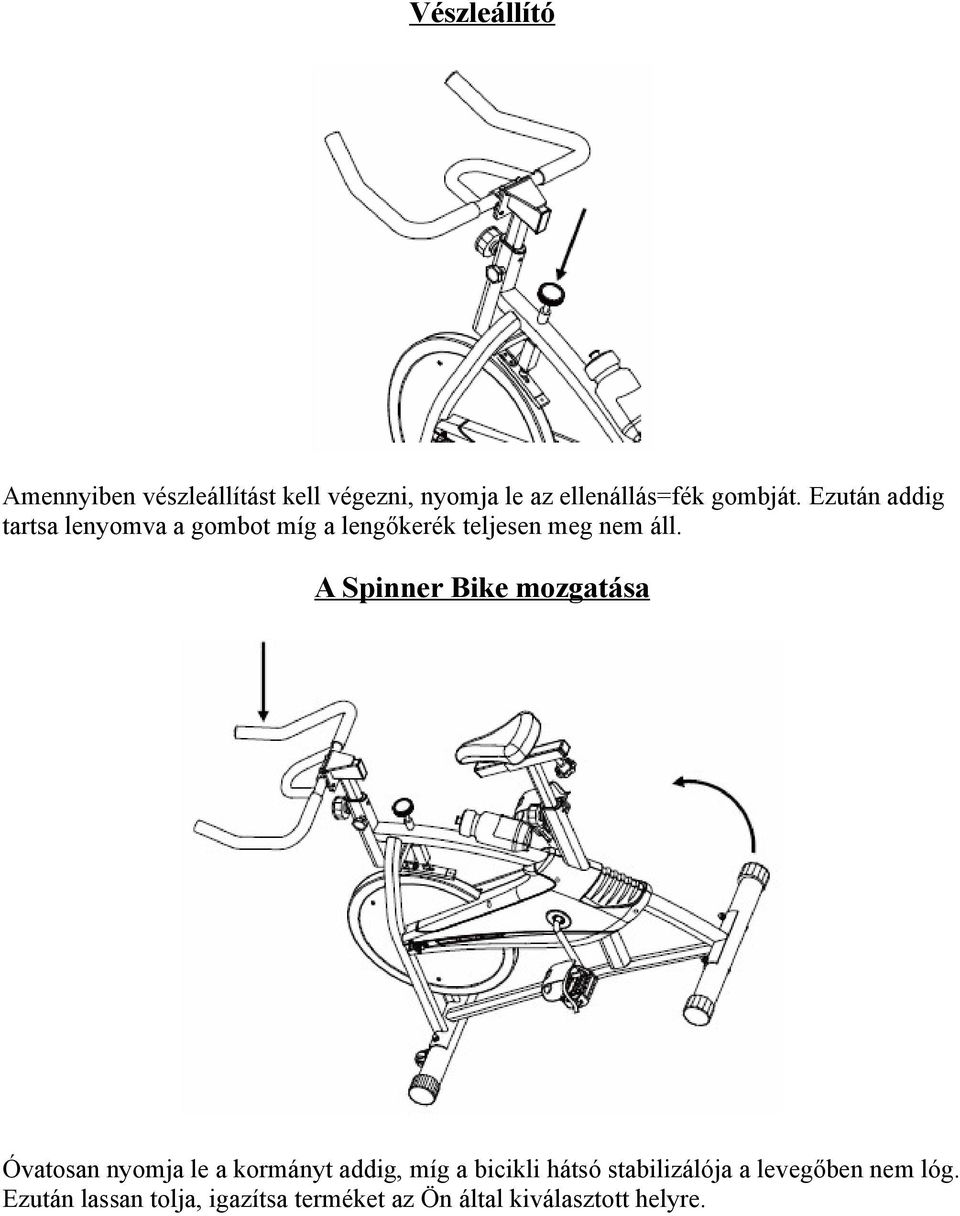 A Spinner Bike mozgatása Óvatosan nyomja le a kormányt addig, míg a bicikli hátsó