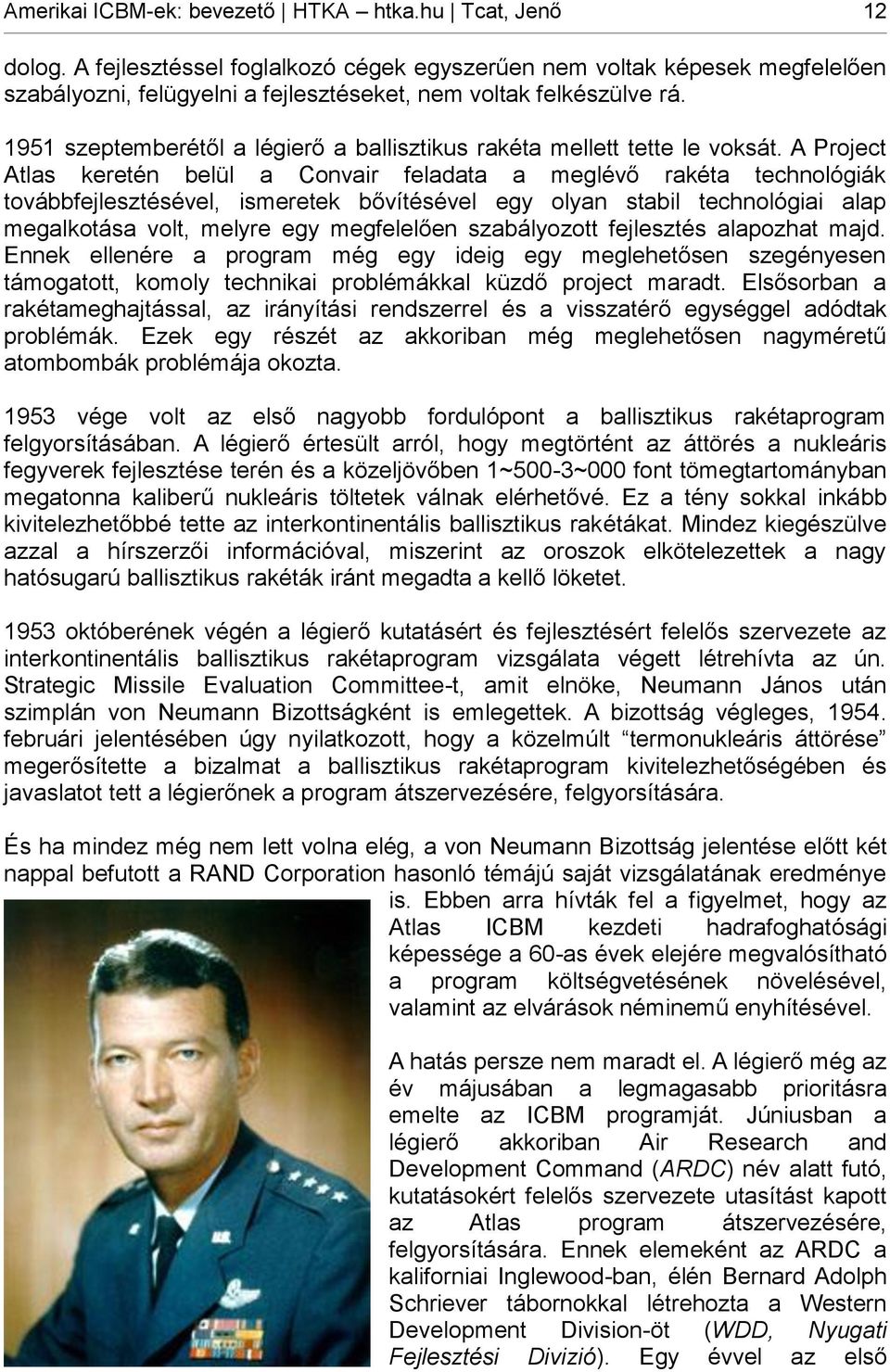 1951 szeptemberétől a légierő a ballisztikus rakéta mellett tette le voksát.