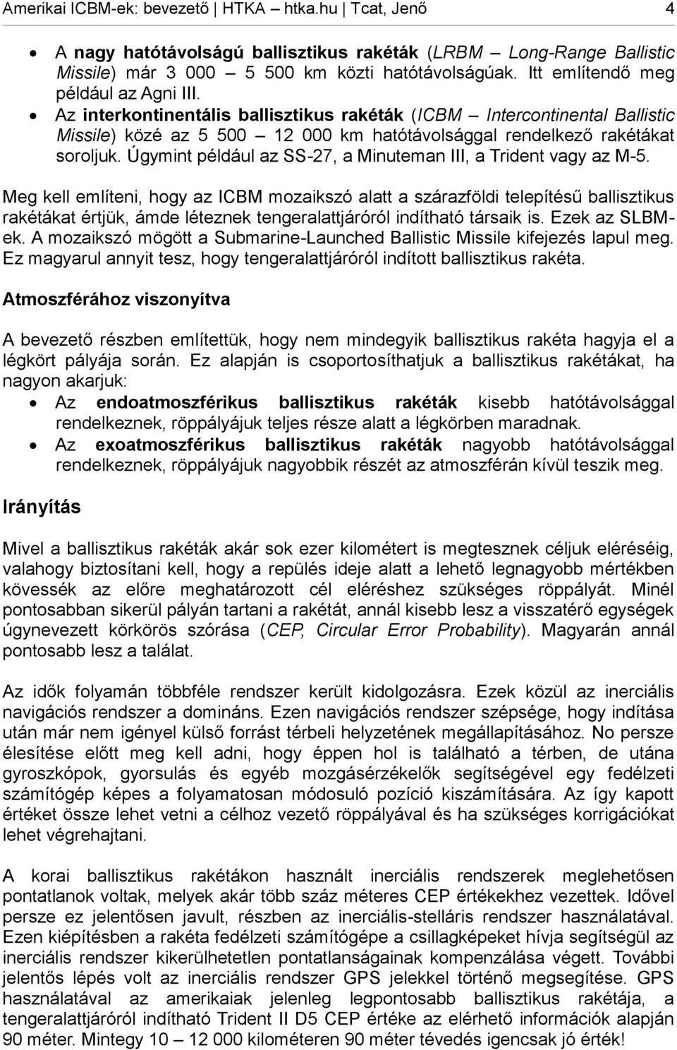 Úgymint például az SS-27, a Minuteman III, a Trident vagy az M-5.