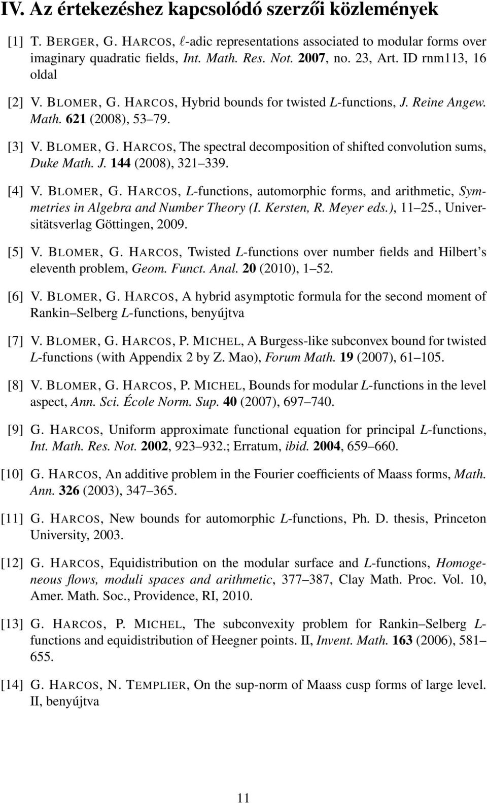 J. 44 (2008), 32 339. [4] V. BLOMER, G. HARCOS, L-functions, automorphic forms, and arithmetic, Symmetries in Algebra and Number Theory (I. Kersten, R. Meyer eds.), 25.