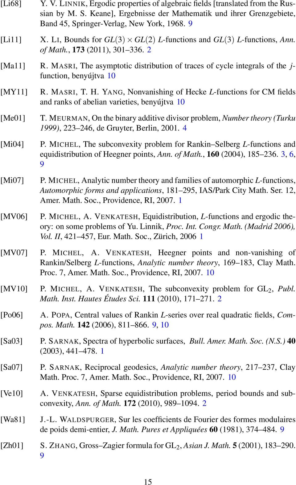 2 [Ma] R. MASRI, The asymptotic distribution of traces of cycle integrals of the j- function, benyújtva 0 [MY] [Me0] [Mi04] [Mi07] [MV06] R. MASRI, T. H.