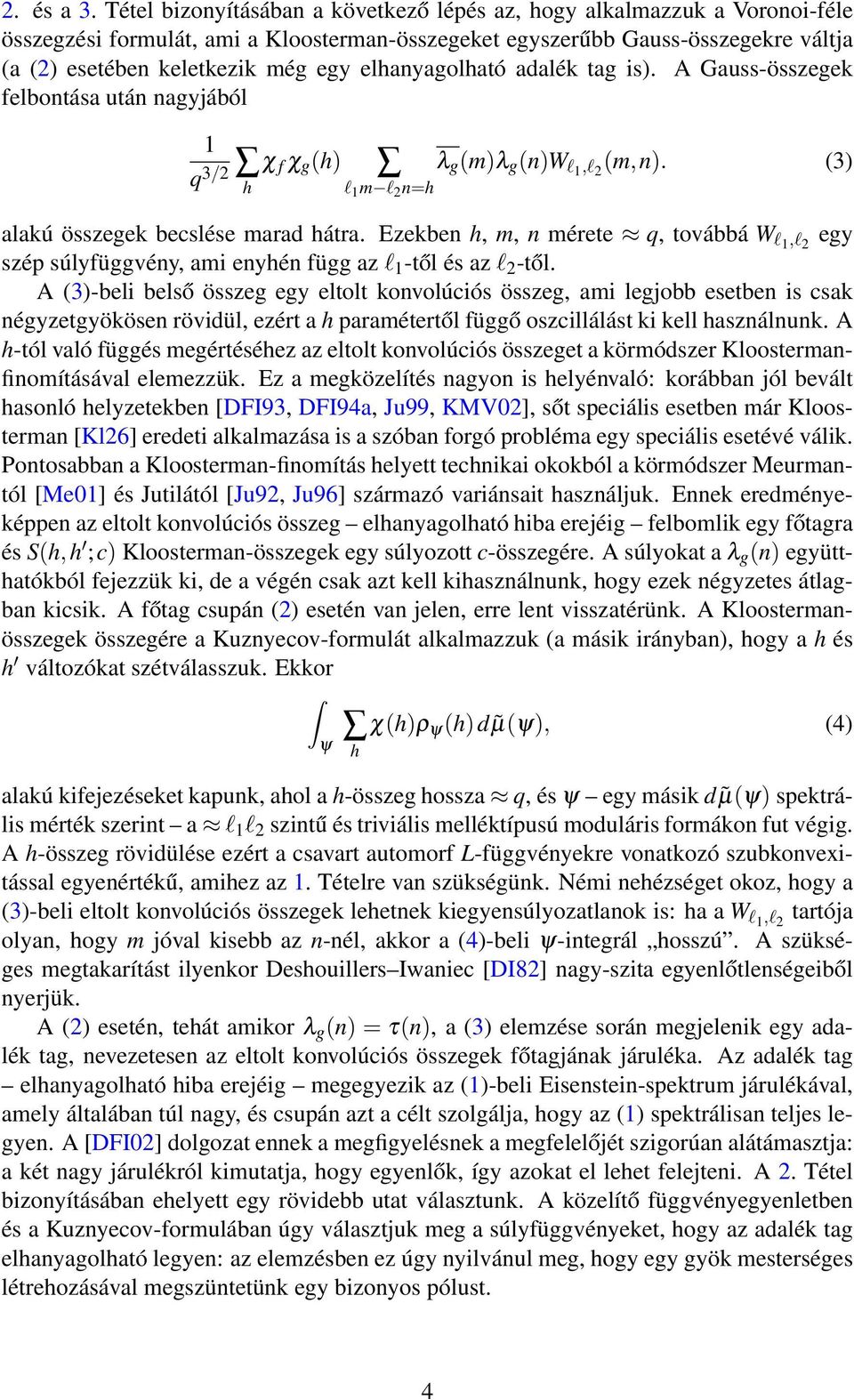 elhanyagolható adalék tag is). A Gauss-összegek felbontása után nagyjából q 3/2 χ f χ g (h) h l m l 2 n=h λ g (m)λ g (n)w l,l 2 (m,n). (3) alakú összegek becslése marad hátra.