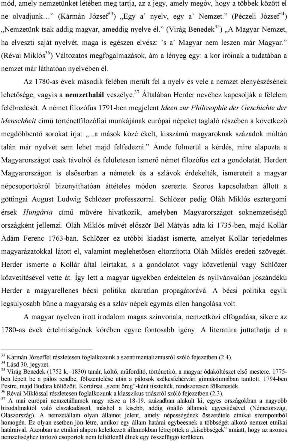 (Révai Miklós 36 ) Változatos megfogalmazások, ám a lényeg egy: a kor íróinak a tudatában a nemzet már láthatóan nyelvében él.