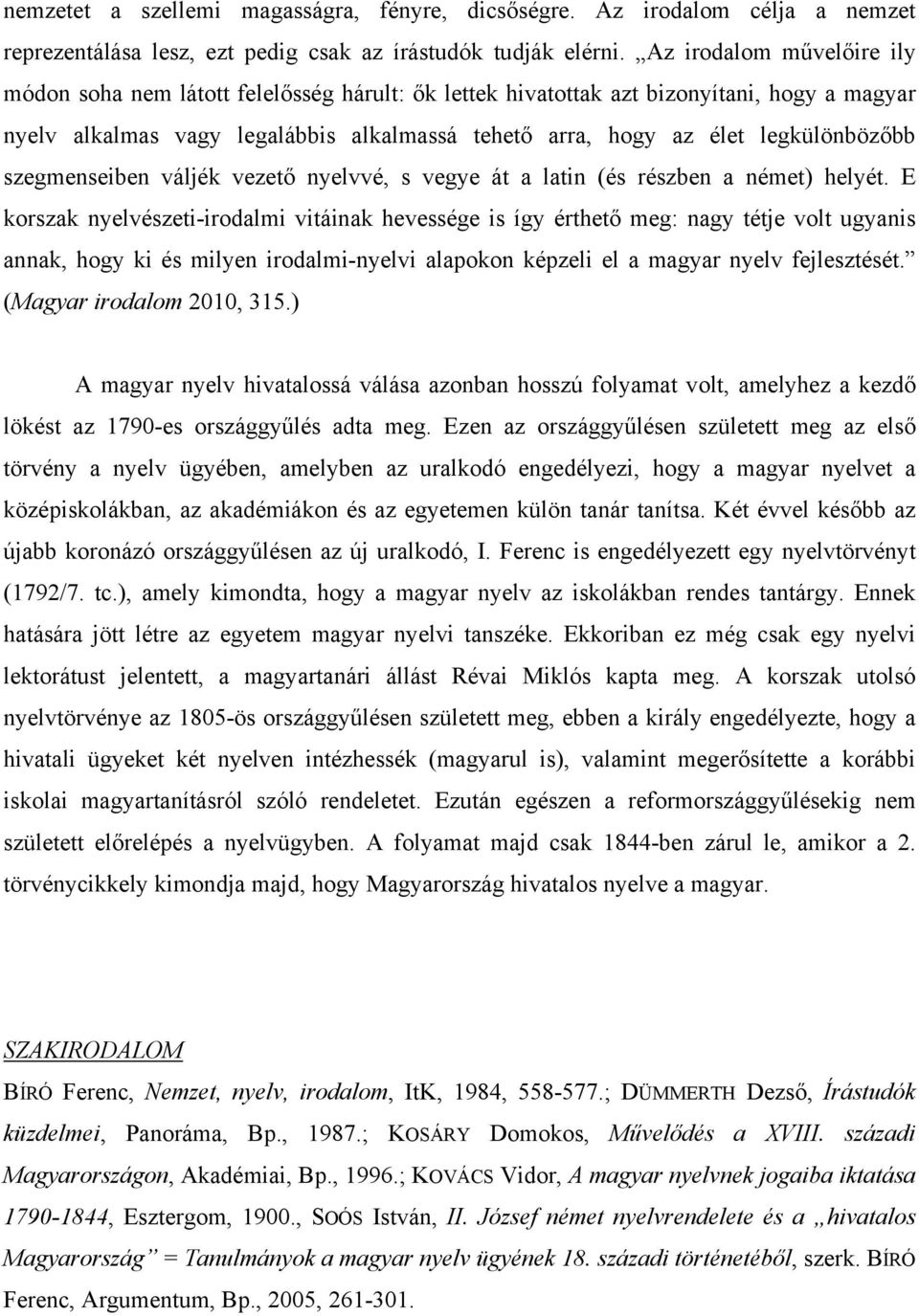 legkülönbözőbb szegmenseiben váljék vezető nyelvvé, s vegye át a latin (és részben a német) helyét.