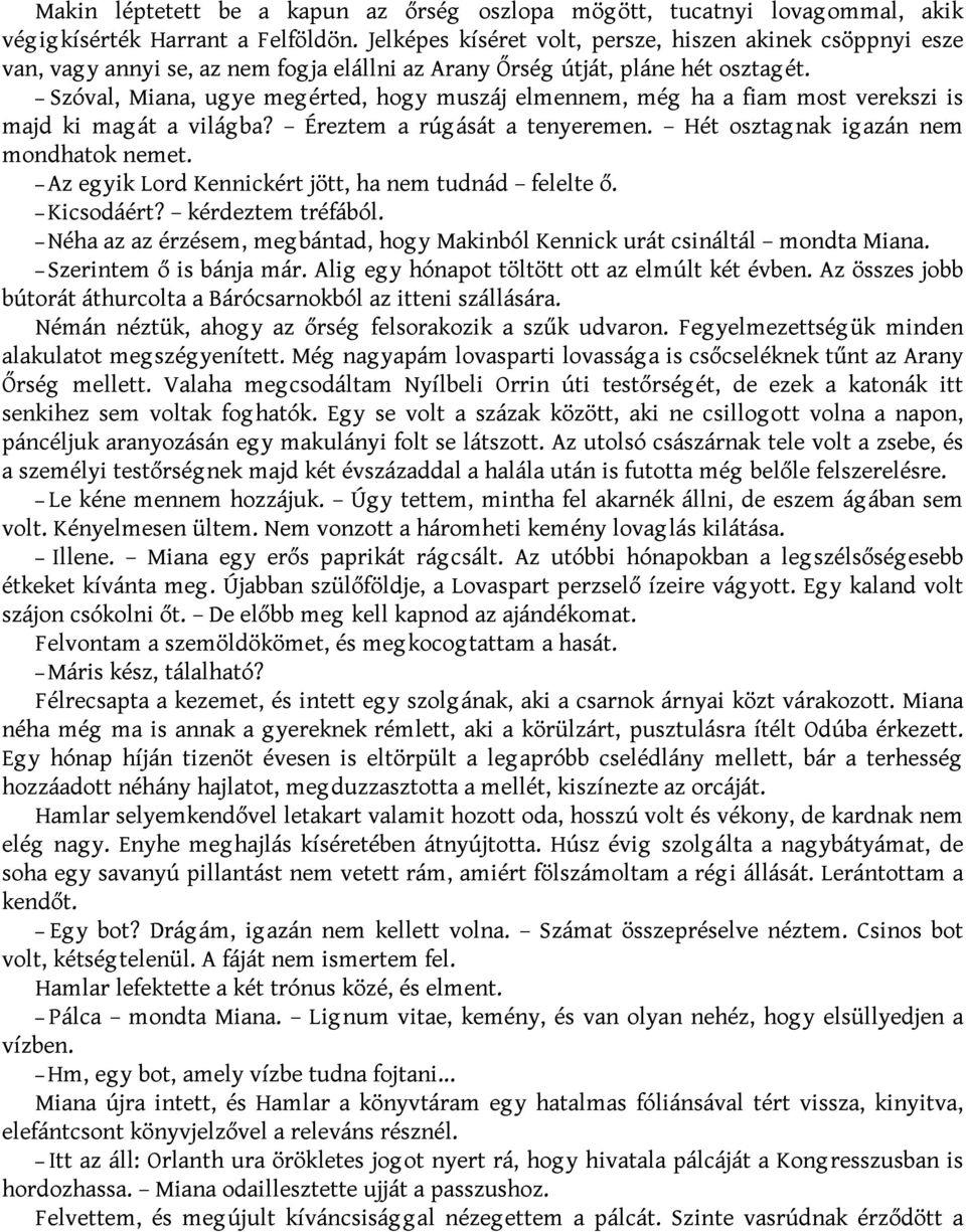 Szóval, Miana, ugye megérted, hogy muszáj elmennem, még ha a fiam most verekszi is majd ki magát a világba? Éreztem a rúgását a tenyeremen. Hét osztagnak igazán nem mondhatok nemet.