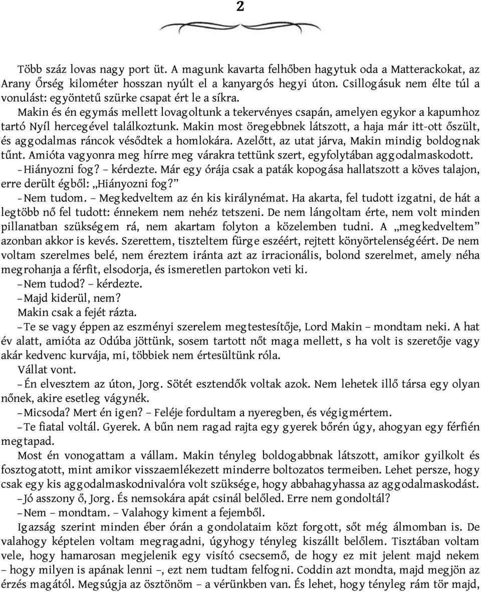 Makin és én eg ymás mellett lovag oltunk a tekervényes csapán, amelyen eg ykor a kapumhoz tartó Nyíl herceg ével találkoztunk.