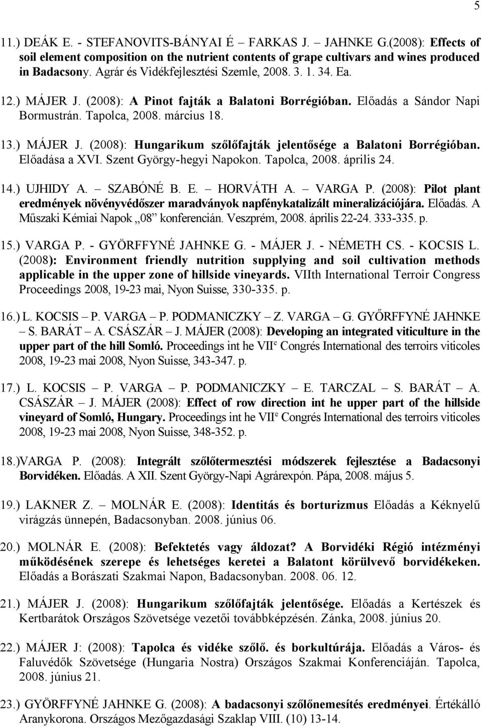 Előadása a XVI. Szent György-hegyi Napokon. Tapolca, 2008. április 24. 14.) UJHIDY A. SZABÓNÉ B. E. HORVÁTH A. VARGA P.