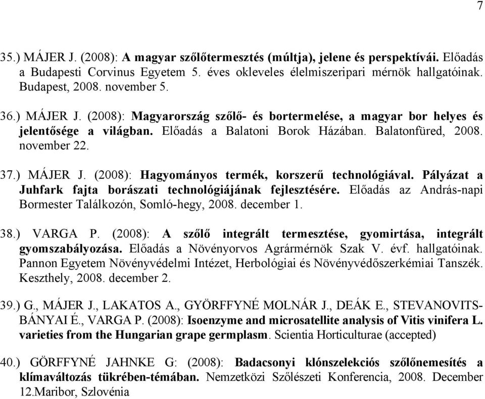 Pályázat a Juhfark fajta borászati technológiájának fejlesztésére. Előadás az András-napi Bormester Találkozón, Somló-hegy, 2008. december 1. 38.) VARGA P.