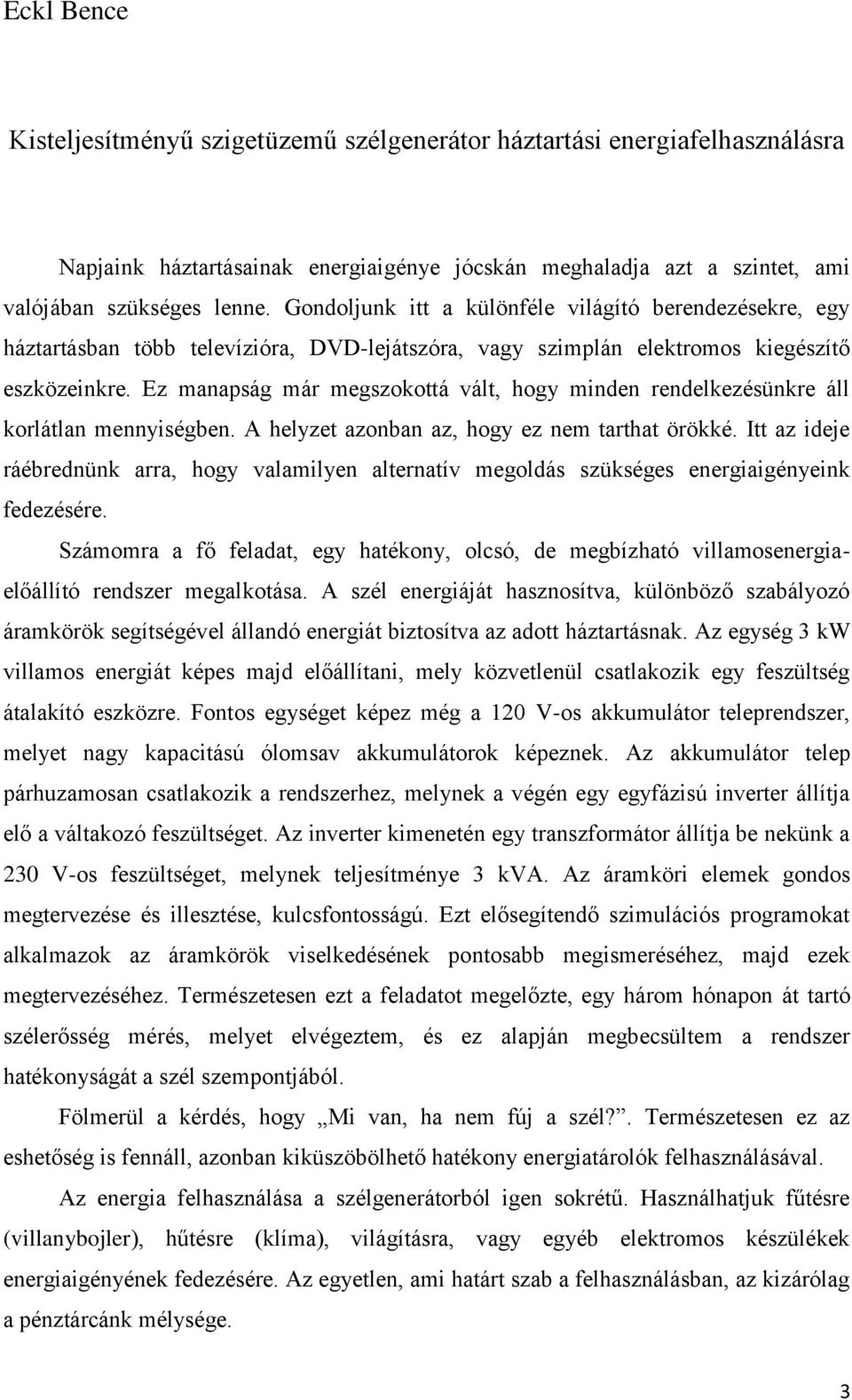 Ez manapság már megszokottá vált, hogy minden rendelkezésünkre áll korlátlan mennyiségben. A helyzet azonban az, hogy ez nem tarthat örökké.