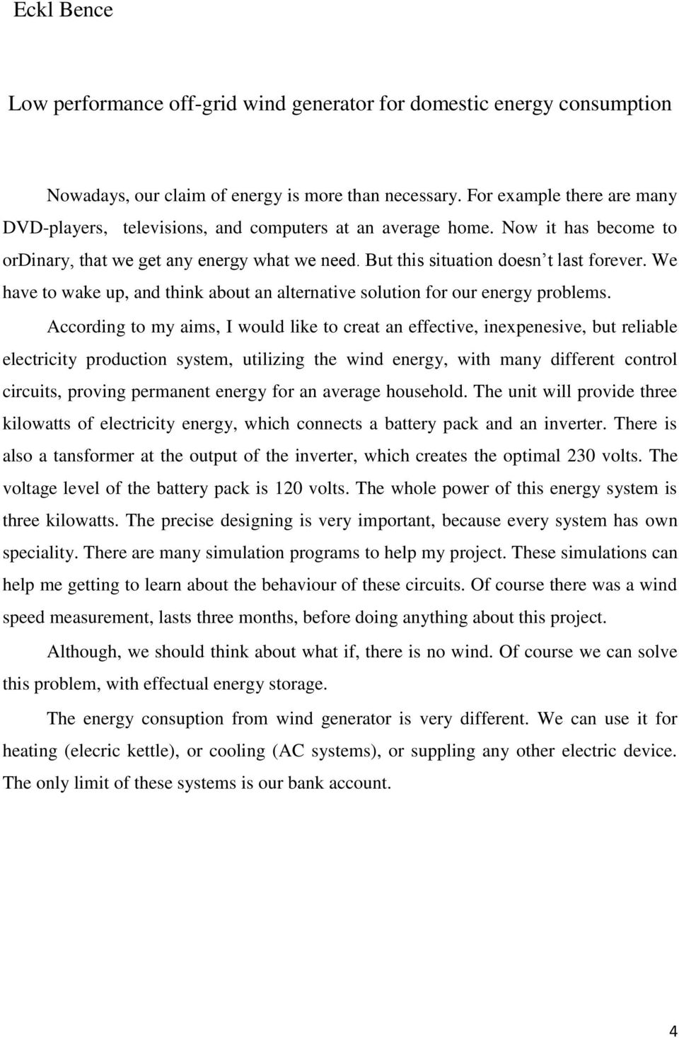 We have to wake up, and think about an alternative solution for our energy problems.