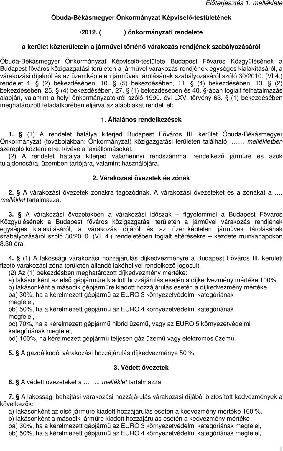 közigazgatási területén a járművel várakozás rendjének egységes kialakításáról, a várakozási díjakról és az üzemképtelen járművek tárolásának szabályozásáról szóló 30/2010. (VI.4.) rendelet 4.
