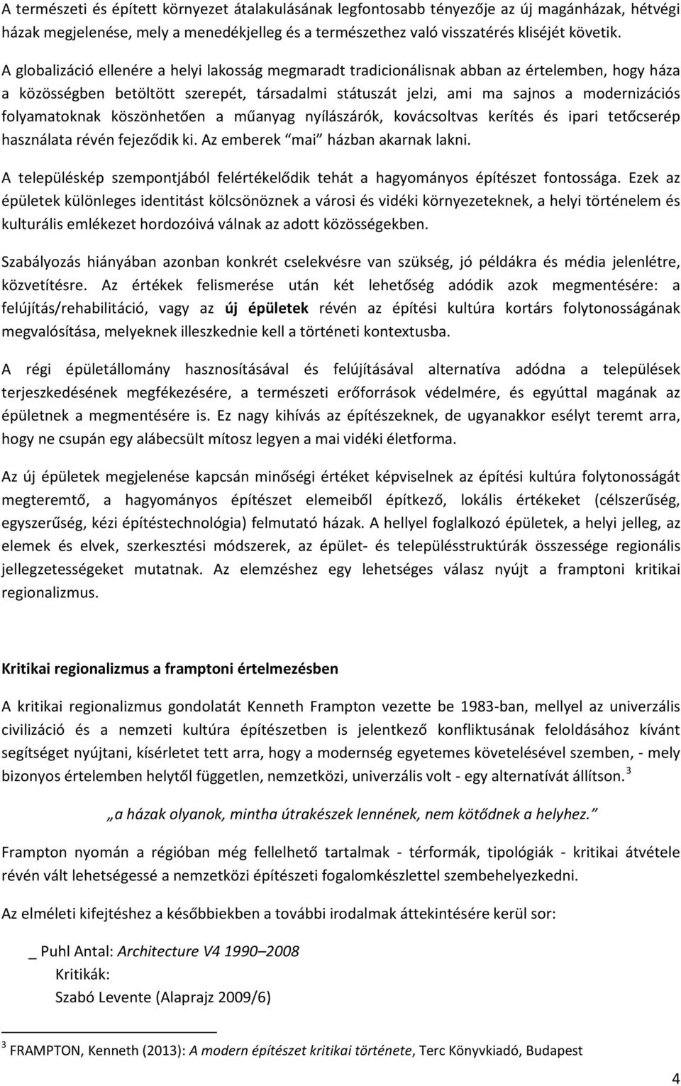 folyamatoknak köszönhetően a műanyag nyílászárók, kovácsoltvas kerítés és ipari tetőcserép használata révén fejeződik ki. Az emberek mai házban akarnak lakni.