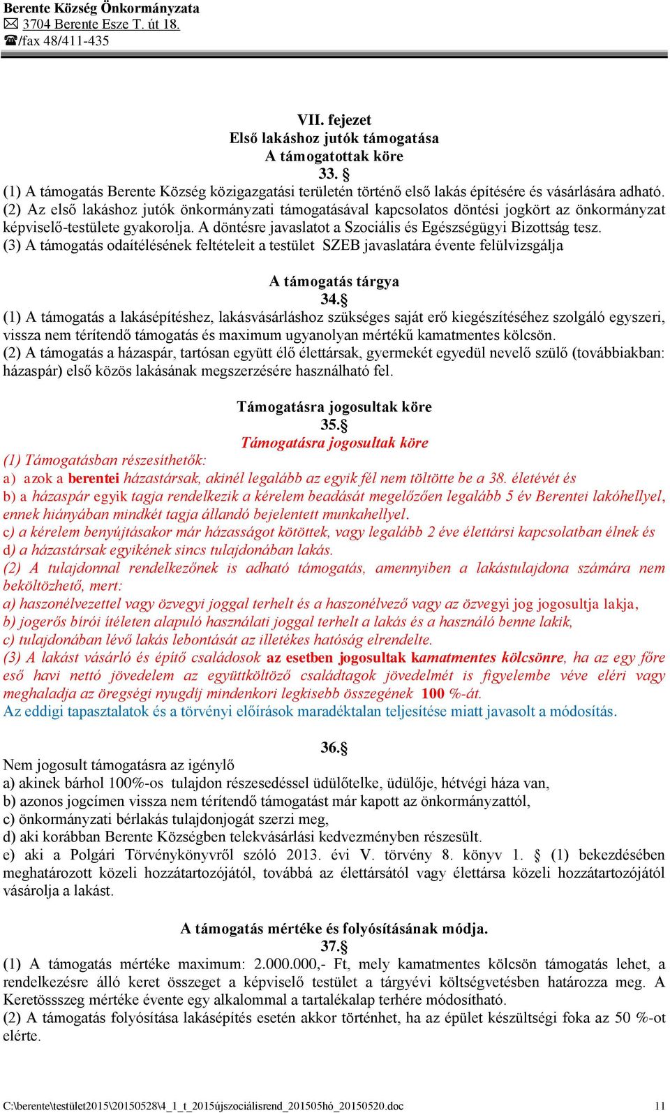 (3) A támogatás odaítélésének feltételeit a testület SZEB javaslatára évente felülvizsgálja A támogatás tárgya 34.