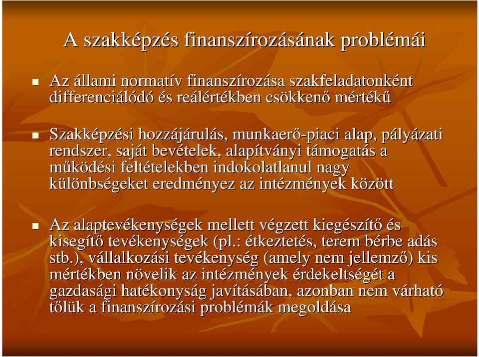 zmények között k Az alaptevékenys kenységek mellett végzett v kiegész szít és kisegít tevékenys kenységek (pl.: étkeztetés, terem bérbe b adás stb.