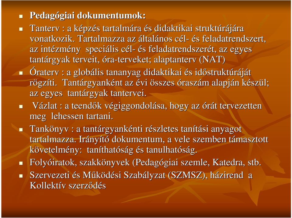 tananyag didaktikai és s idstrukt struktúráját rögzíti. Tantárgyank rgyanként nt az évi összes óraszám m alapján n készk szül; az egyes tantárgyak tantervei.