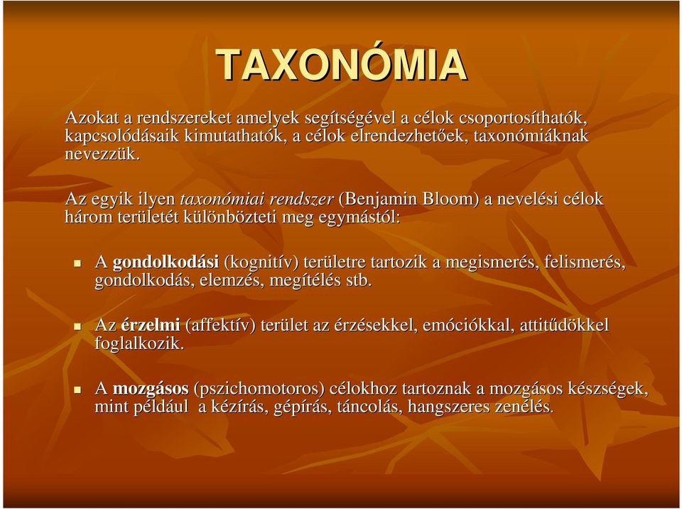 Az egyik ilyen taxonómiai rendszer (Benjamin Bloom) ) a nevelési célok c három terület letét t különbk nbözteti meg egymást stól: A gondolkodási (kognitív) területre