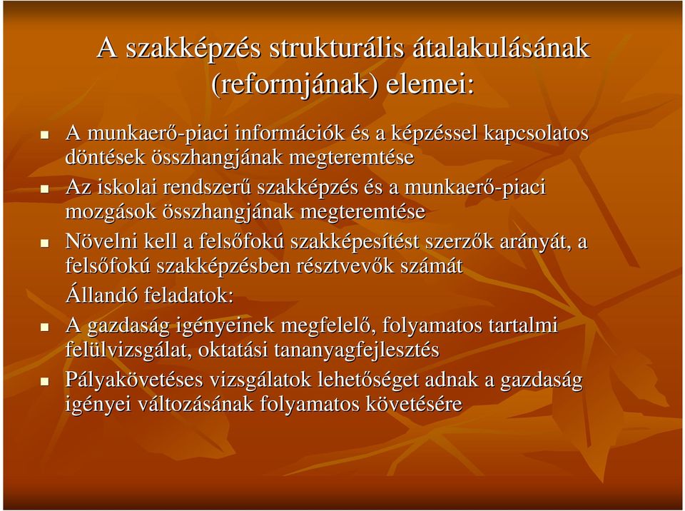 szerzk k arány nyát, a felsfok fokú szakképz pzésben résztvevr sztvevk k számát Állandó feladatok: A gazdaság g igényeinek megfelel,, folyamatos tartalmi