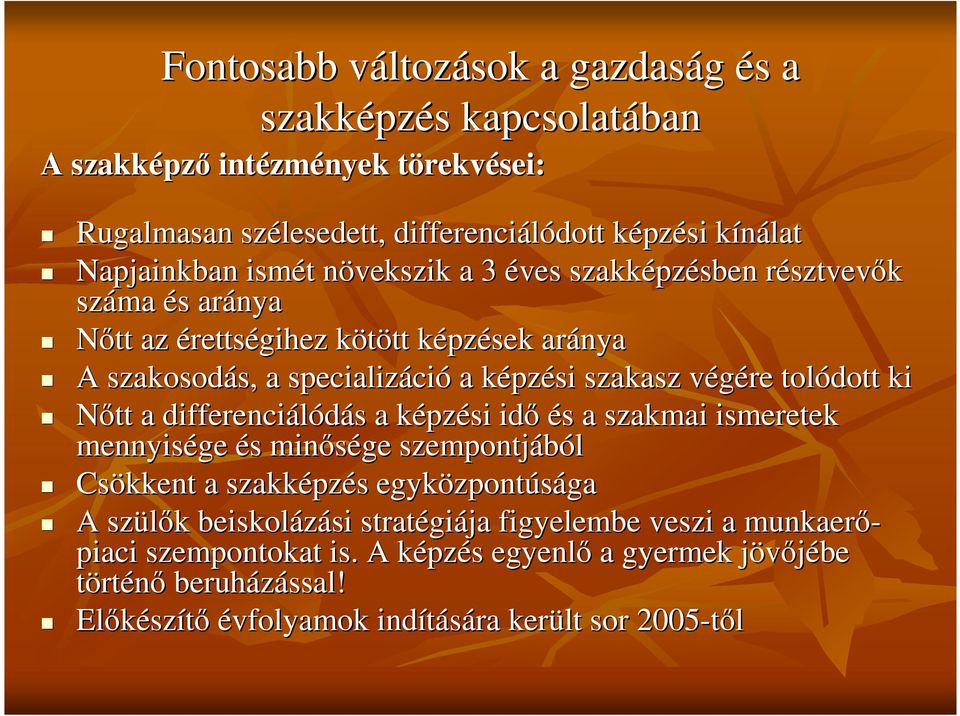 pzési szakasz végére v tolódott ki Ntt a differenciálódás s a képzk pzési id és s a szakmai ismeretek mennyisége és s minsége szempontjából Csökkent a szakképz pzés s egyközpont zpontúsága A