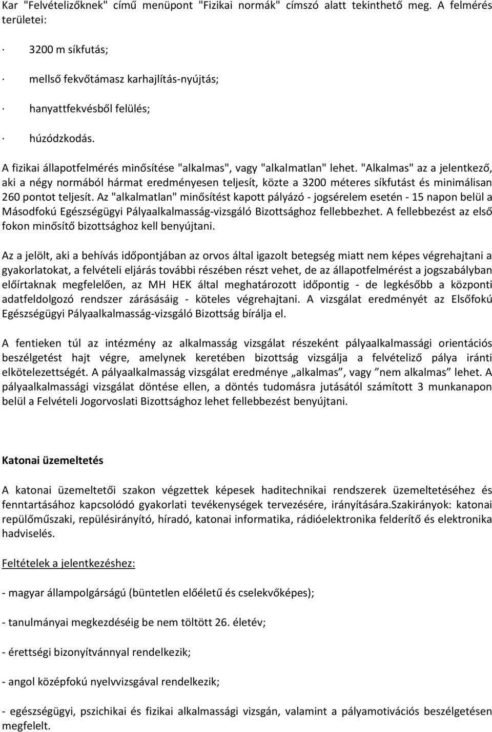 "Alkalmas" az a jelentkező, aki a négy normából hármat eredményesen teljesít, közte a 3200 méteres síkfutást és minimálisan 260 pontot teljesít.