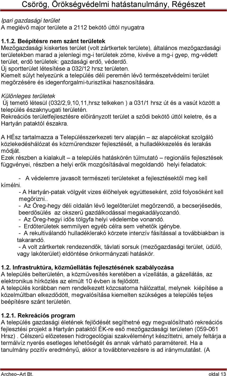 kivéve a mg-i gyep, mg-védett terület, erdő területek: gazdasági erdő, véderdő. Új sportterület létesítése a 032/12 hrsz területen.