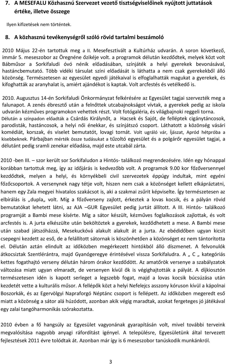 a programok délután kezdődtek, melyek közt volt Bábműsor a Sorkifaludi óvó nénik előadásában, színjáték a helyi gyerekek bevonásával, hastáncbemutató.