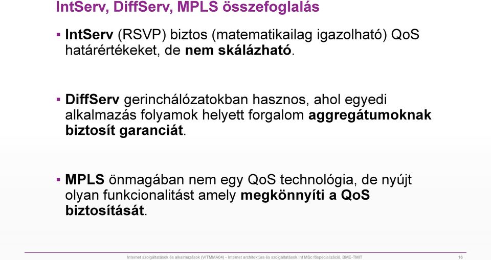 DiffServ gerinchálózatokban hasznos, ahol egyedi alkalmazás folyamok helyett forgalom aggregátumoknak biztosít garanciát.