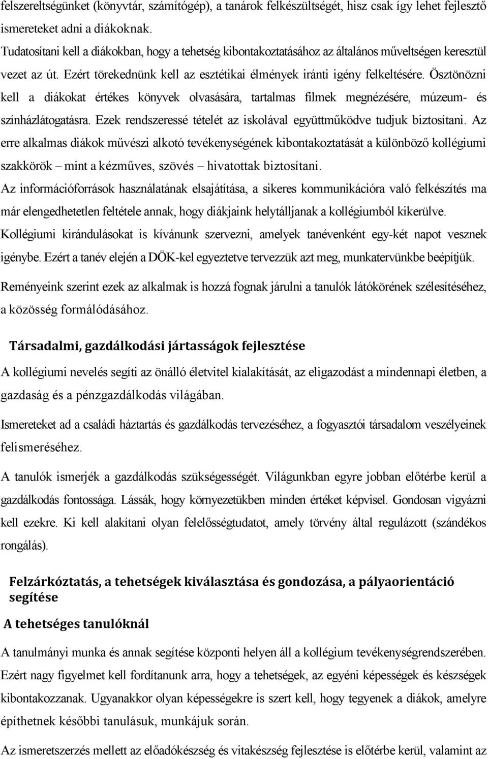 Ösztönözni kell a diákokat értékes könyvek olvasására, tartalmas filmek megnézésére, múzeum- és színházlátogatásra. Ezek rendszeressé tételét az iskolával együttműködve tudjuk biztosítani.