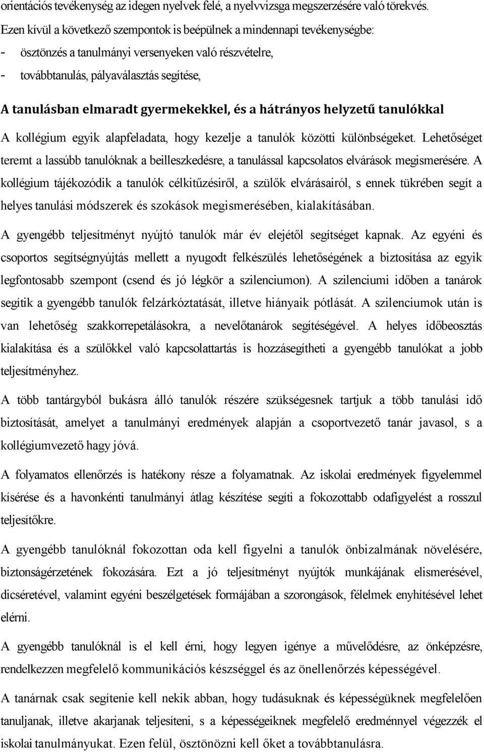 gyermekekkel, és a hátrányos helyzetű tanulókkal A kollégium egyik alapfeladata, hogy kezelje a tanulók közötti különbségeket.