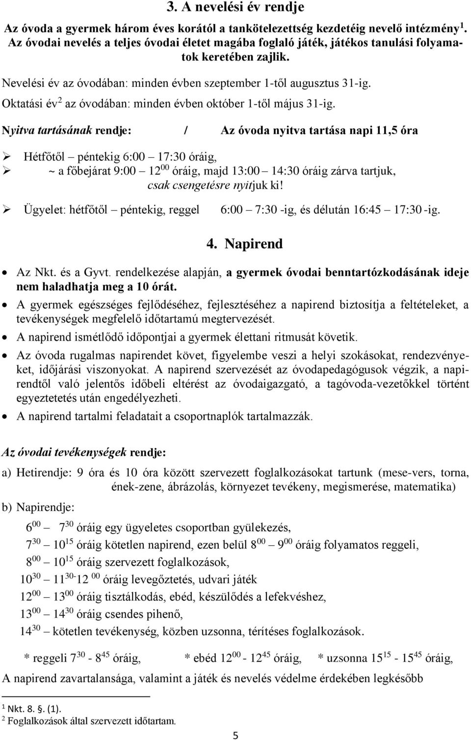 Oktatási év 2 az óvodában: minden évben október 1-től május 31-ig.