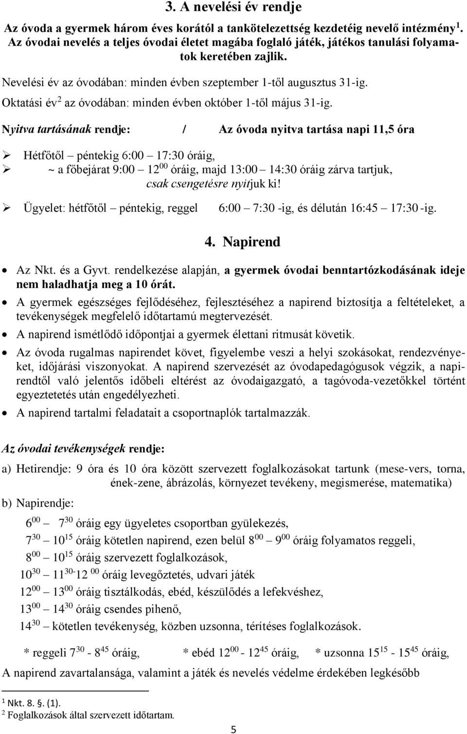 Oktatási év 2 az óvodában: minden évben október 1-től május 31-ig.