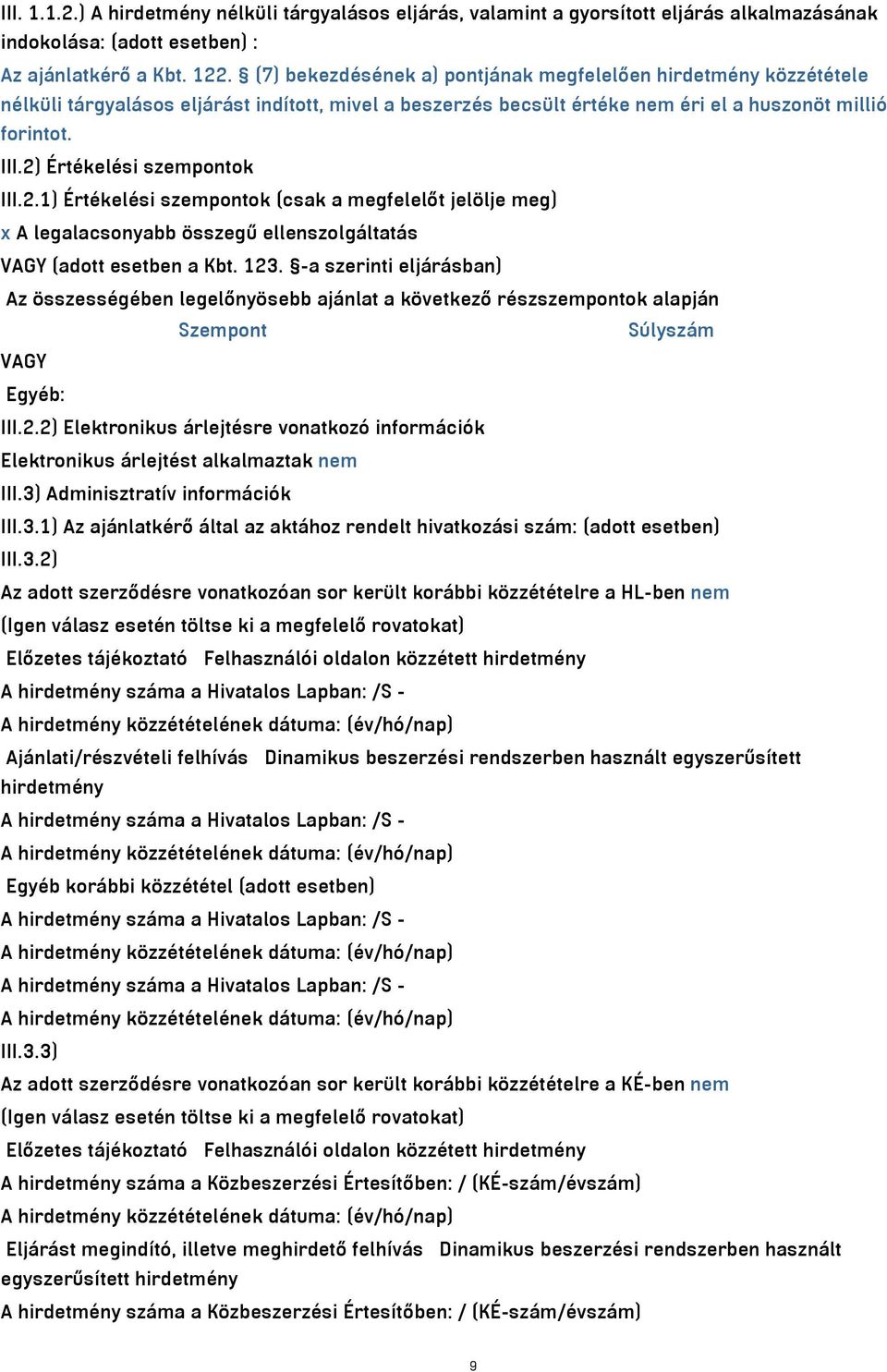 2) Értékelési szempontok III.2.1) Értékelési szempontok (csak a megfelelőt jelölje meg) x A legalacsonyabb összegű ellenszolgáltatás VAGY (adott esetben a Kbt. 123.