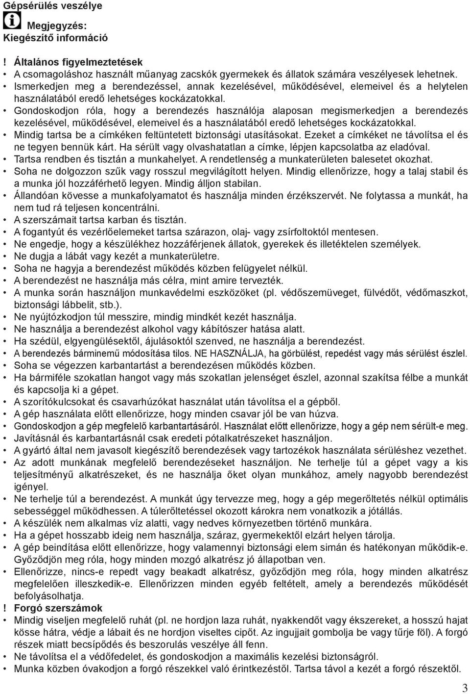 Gondoskodjon róla, hogy a berendezés használója alaposan megismerkedjen a berendezés kezelésével, működésével, elemeivel és a használatából eredő lehetséges kockázatokkal.