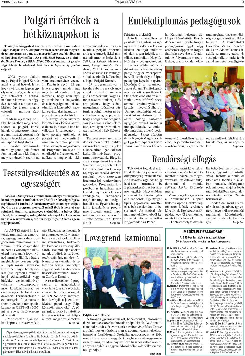 A négyéves fennállás alatt ez a célkitûzés úgy érzem, meg is valósult mondta Rabi István.