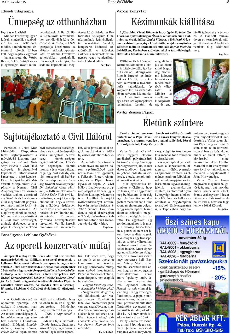 A Bartók Béla Zeneiskola növendékének csellójátékát követõen Csõréné Põr Eszter, az ESZI igazgatója köszöntötte az idõseket, akiknek tapasztalatai az utánuk következõ Pénteken a Jókai Mór civil