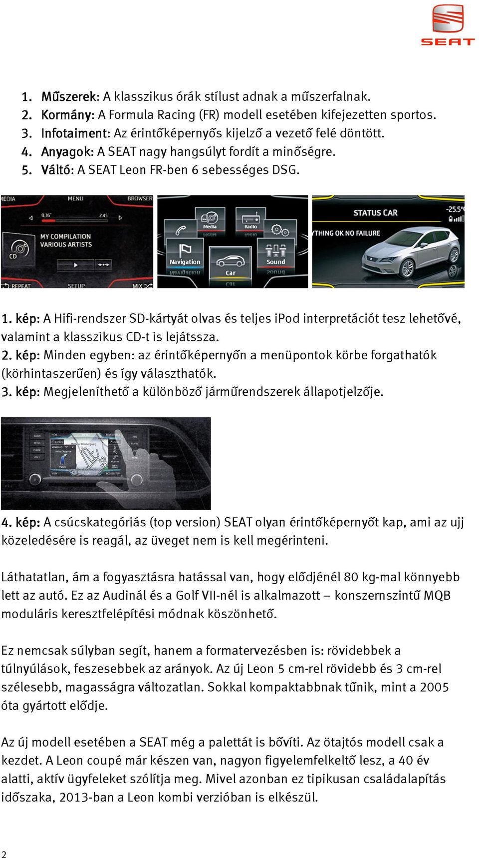 kép: A Hifi-rendszer SD-kártyát olvas és teljes ipod interpretációt tesz lehetővé, valamint a klasszikus CD-t is lejátssza. 2.