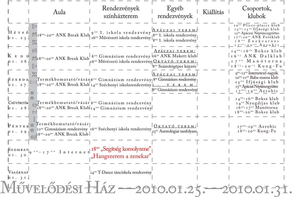 rendezvény Termékbemutató/vásár 12 45 Gimnázium rendezvény 9 00 1. iskola rendezvény 16 00 Művészeti iskola rendezvény 8 00 Gimnázium rendezvény 14 00 Széchenyi iskolarendezvény 8 00 1.