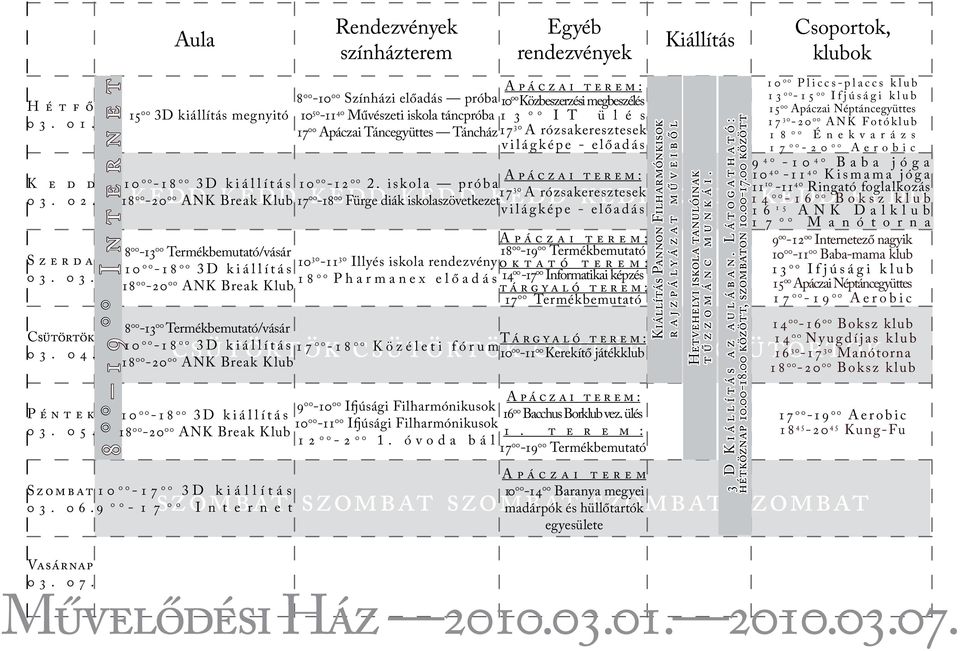 játékklub szombat szombat szombat 00-14 00 Baranya megyei madárpók és hüllőtartók szombat szombat 00-17 00 3D kiállítás 03. 06.