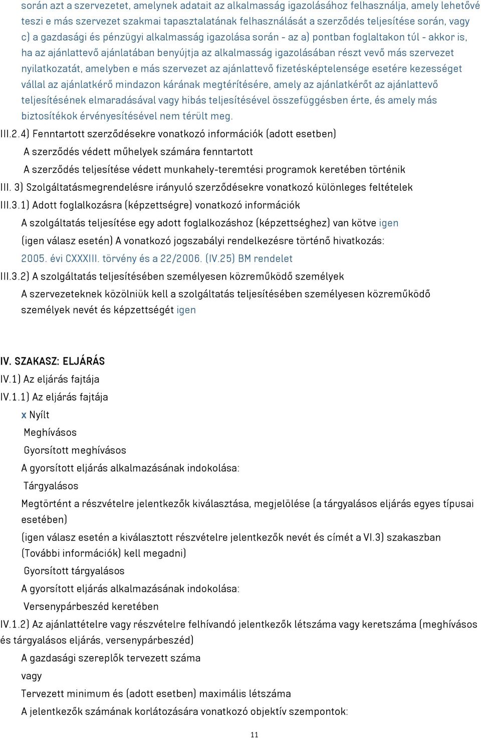 nyilatkozatát, amelyben e más szervezet az ajánlattevő fizetésképtelensége esetére kezességet vállal az ajánlatkérő mindazon kárának megtérítésére, amely az ajánlatkérőt az ajánlattevő teljesítésének