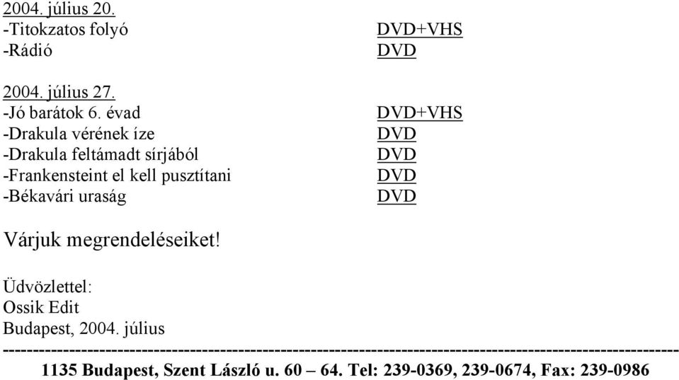 +VHS +VHS Várjuk megrendeléseiket! Üdvözlettel: Ossik Edit Budapest, 2004.