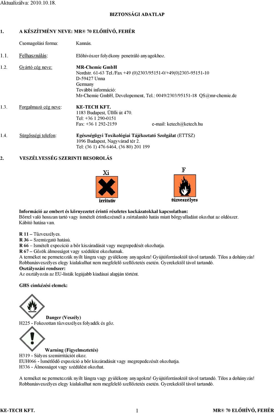 Tel: +36 1 290-0151 Fax: +36 1 292-2159 e-mail: ketech@ketech.hu 1.4. Sürgősségi telefon: Egészségügyi Toxikológiai Tájékoztató Szolgálat (ETTSZ) 1096 Budapest, Nagyvárad tér 2.